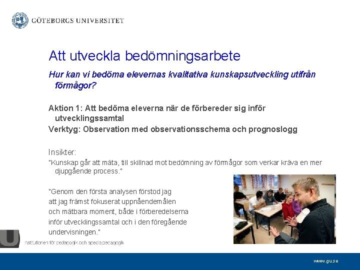 Att utveckla bedömningsarbete Hur kan vi bedöma elevernas kvalitativa kunskapsutveckling utifrån förmågor? Aktion 1: