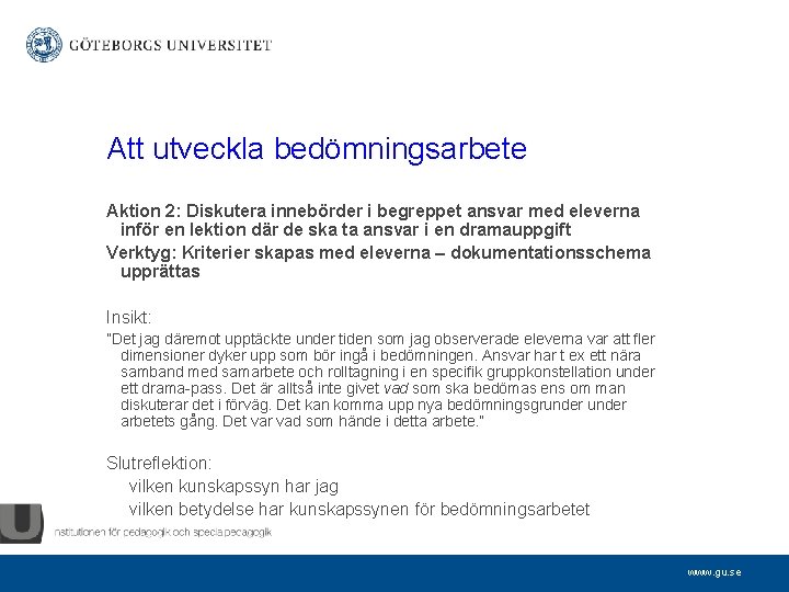 Att utveckla bedömningsarbete Aktion 2: Diskutera innebörder i begreppet ansvar med eleverna inför en