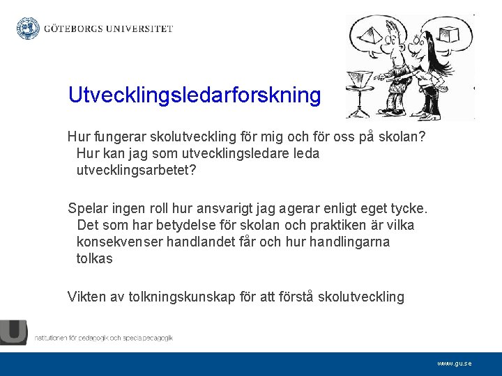 Utvecklingsledarforskning Hur fungerar skolutveckling för mig och för oss på skolan? Hur kan jag