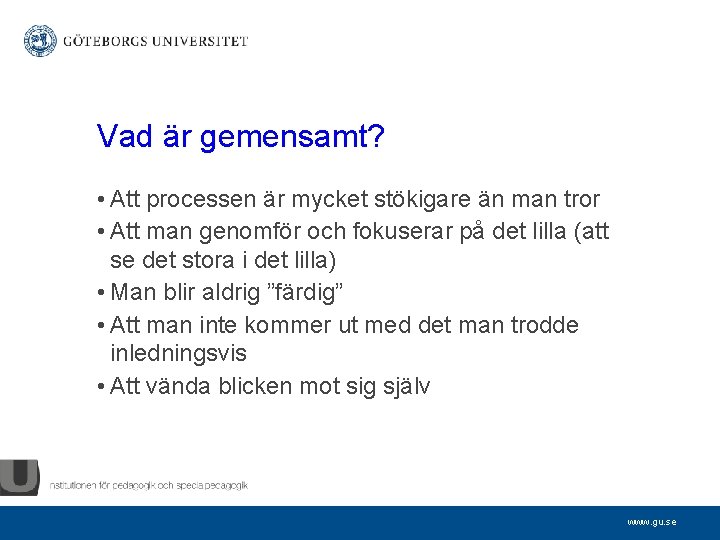 Vad är gemensamt? • Att processen är mycket stökigare än man tror • Att