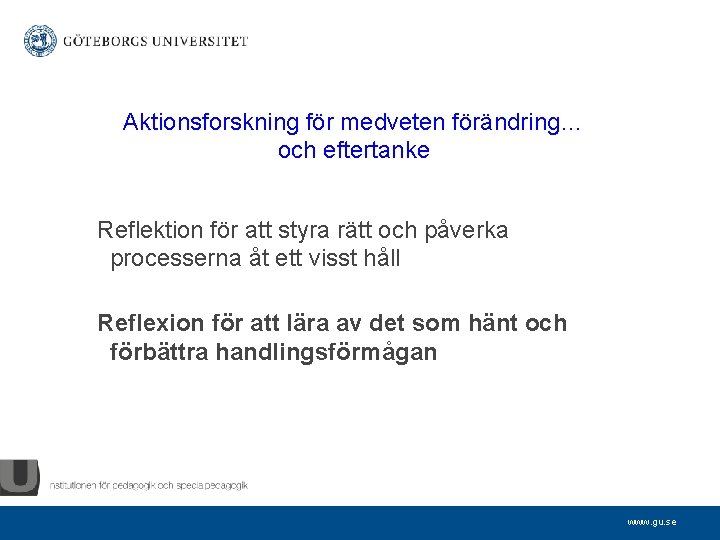 Aktionsforskning för medveten förändring… och eftertanke Reflektion för att styra rätt och påverka processerna