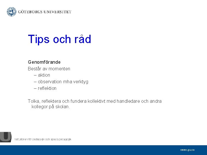 Tips och råd Genomförande Består av momenten – aktion – observation mha verktyg –