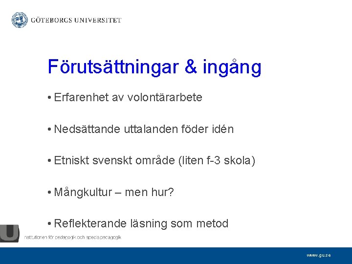 Förutsättningar & ingång • Erfarenhet av volontärarbete • Nedsättande uttalanden föder idén • Etniskt