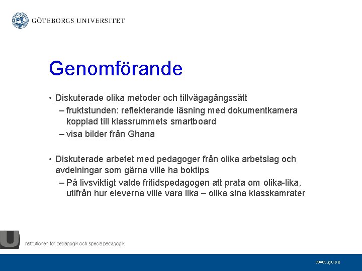 Genomförande • Diskuterade olika metoder och tillvägagångssätt – fruktstunden: reflekterande läsning med dokumentkamera kopplad