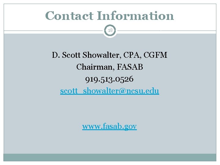 Contact Information 18 D. Scott Showalter, CPA, CGFM Chairman, FASAB 919. 513. 0526 scott_showalter@ncsu.