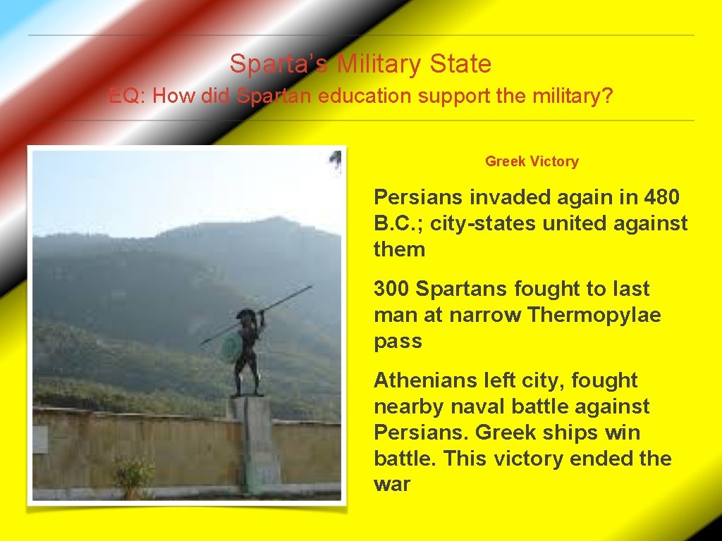 Sparta’s Military State EQ: How did Spartan education support the military? Greek Victory Persians