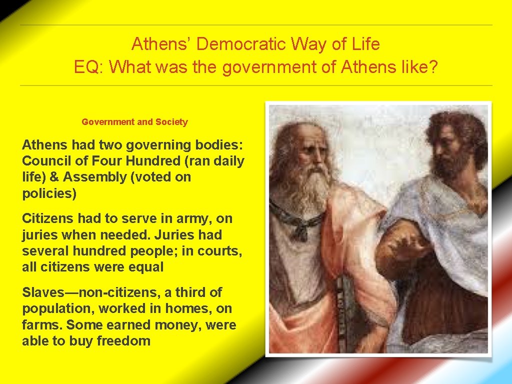 Athens’ Democratic Way of Life EQ: What was the government of Athens like? Government
