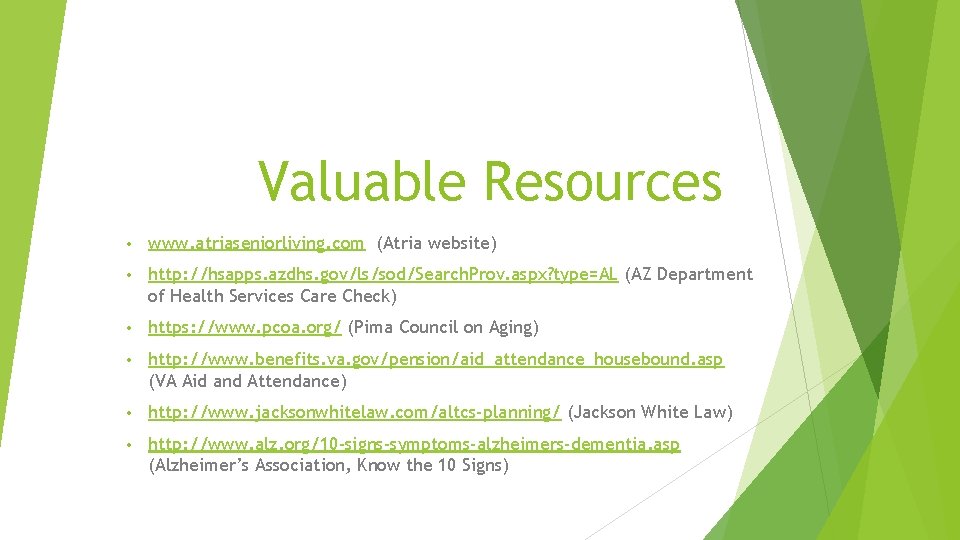 Valuable Resources • www. atriaseniorliving. com (Atria website) • http: //hsapps. azdhs. gov/ls/sod/Search. Prov.