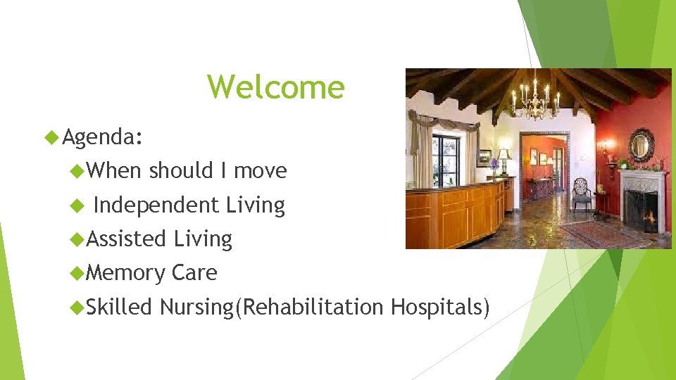 Welcome Agenda: When should I move Independent Living Assisted Living Memory Care Skilled Nursing(Rehabilitation