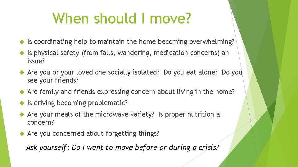 When should I move? Is coordinating help to maintain the home becoming overwhelming? Is