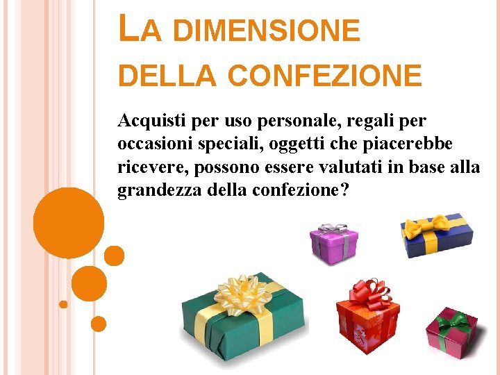 LA DIMENSIONE DELLA CONFEZIONE Acquisti per uso personale, regali per occasioni speciali, oggetti che