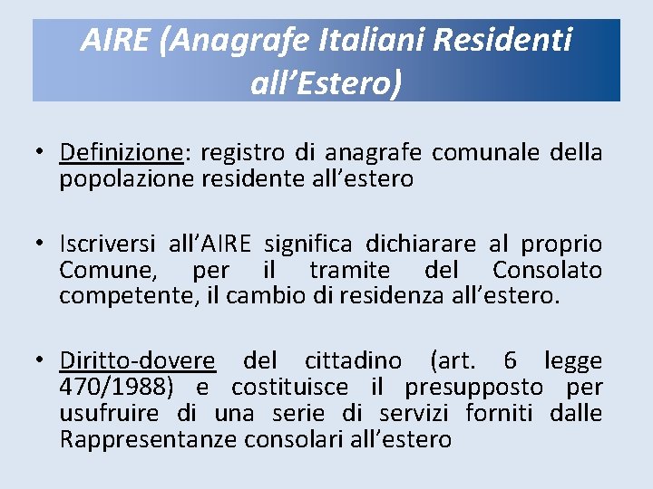 AIRE (Anagrafe Italiani Residenti all’Estero) • Definizione: registro di anagrafe comunale della popolazione residente