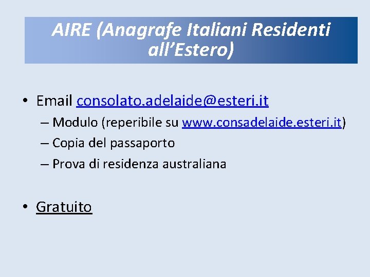 AIRE (Anagrafe Residenti AIRE: COMEItaliani ISCRIVERSI all’Estero) • Email consolato. adelaide@esteri. it – Modulo