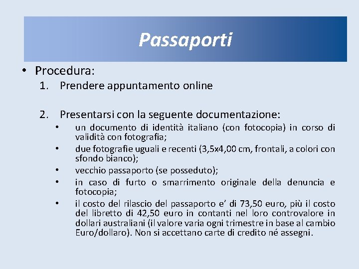 PASSAPORTI Passaporti • Procedura: 1. Prendere appuntamento online 2. Presentarsi con la seguente documentazione: