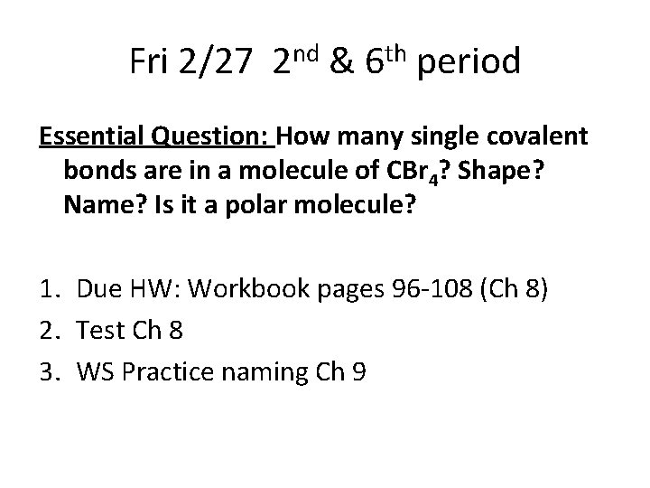 Fri 2/27 2 nd & 6 th period Essential Question: How many single covalent