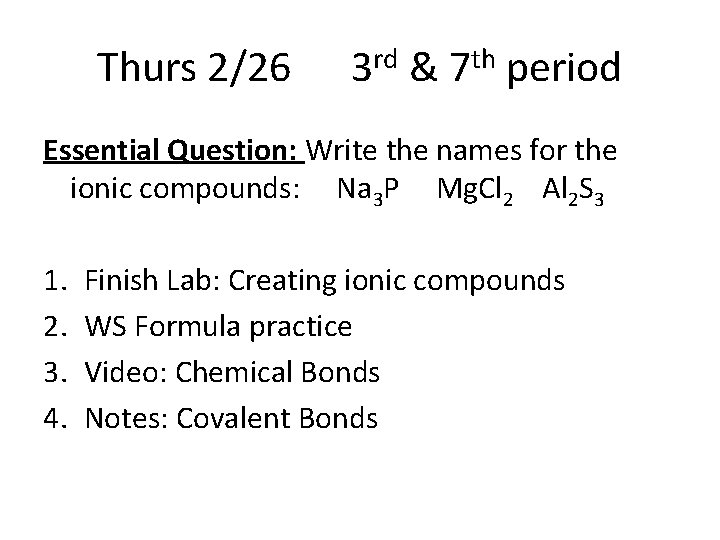 Thurs 2/26 3 rd & 7 th period Essential Question: Write the names for