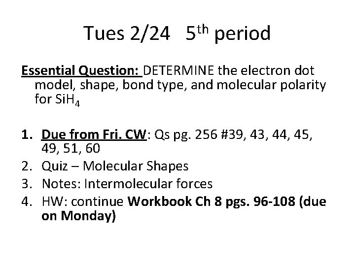 Tues 2/24 5 th period Essential Question: DETERMINE the electron dot model, shape, bond