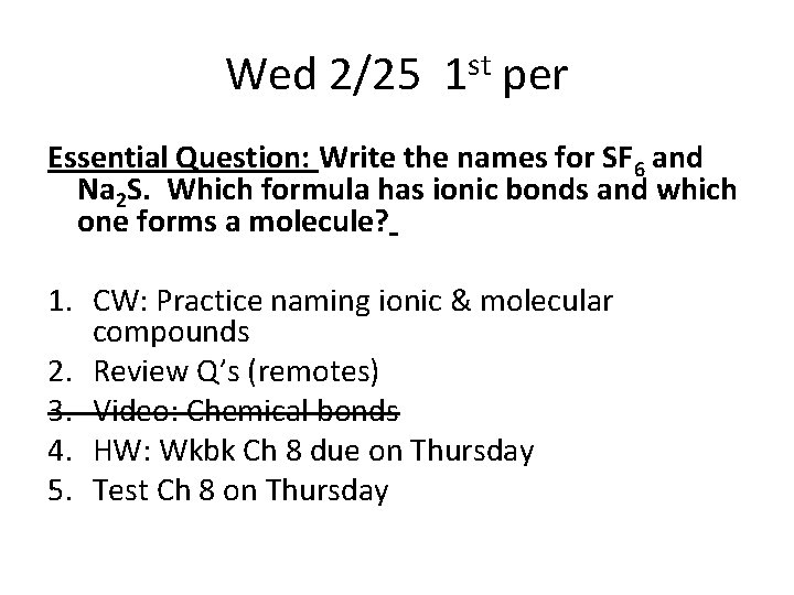 Wed 2/25 1 st per Essential Question: Write the names for SF 6 and
