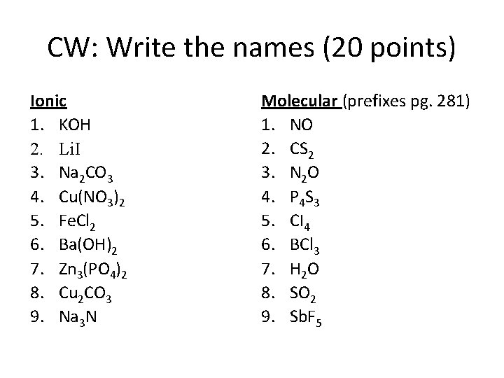 CW: Write the names (20 points) Ionic 1. KOH 2. Li. I 3. Na