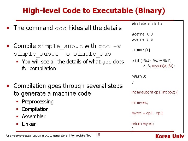 High-level Code to Executable (Binary) • The command gcc hides all the details •