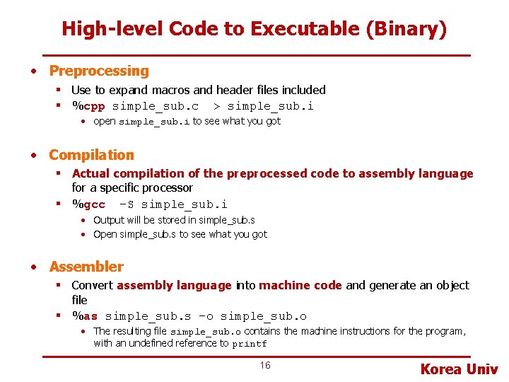 High-level Code to Executable (Binary) • Preprocessing § Use to expand macros and header