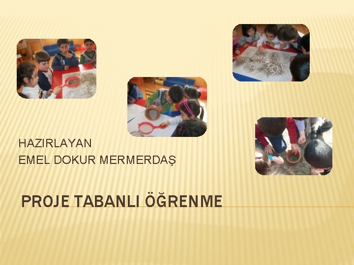 HAZIRLAYAN EMEL DOKUR MERMERDAŞ PROJE TABANLI ÖĞRENME 