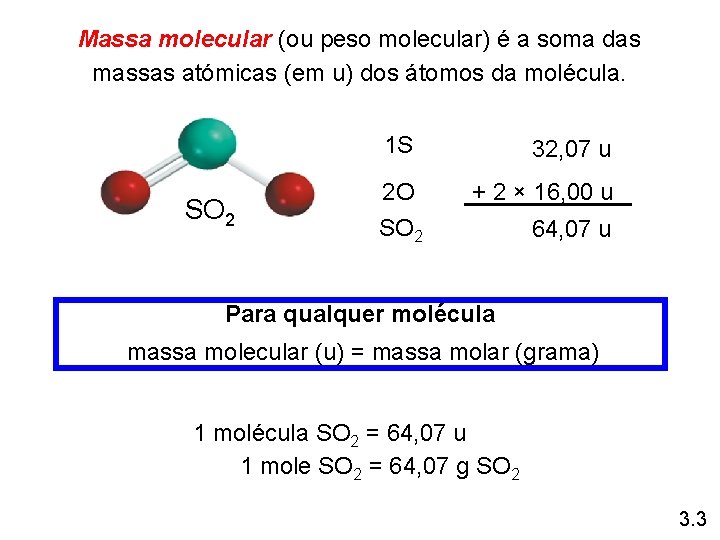 Massa molecular (ou peso molecular) é a soma das massas atómicas (em u) dos