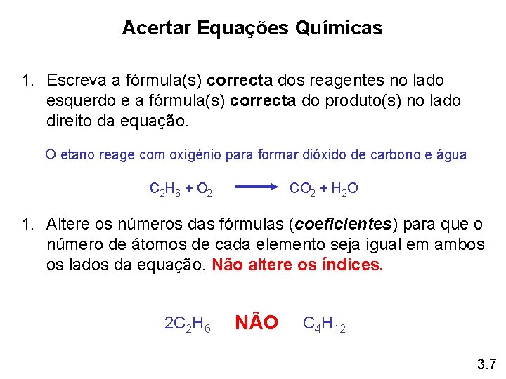 Acertar Equações Químicas 1. Escreva a fórmula(s) correcta dos reagentes no lado esquerdo e