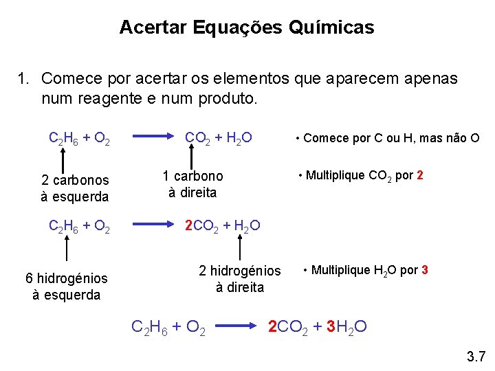 Acertar Equações Químicas 1. Comece por acertar os elementos que aparecem apenas num reagente