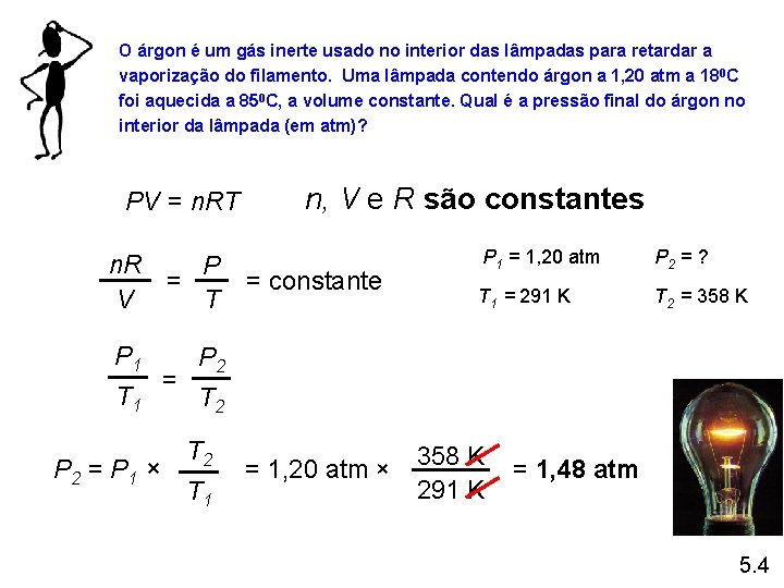 O árgon é um gás inerte usado no interior das lâmpadas para retardar a