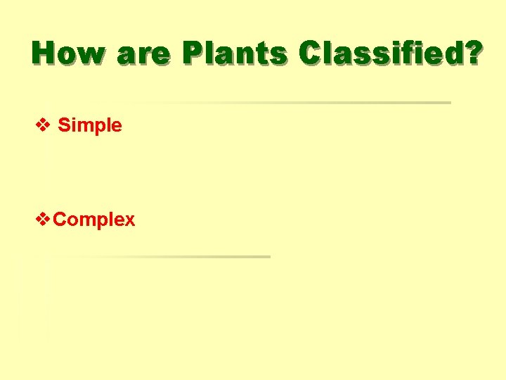 How are Plants Classified? v Simple v. Complex 