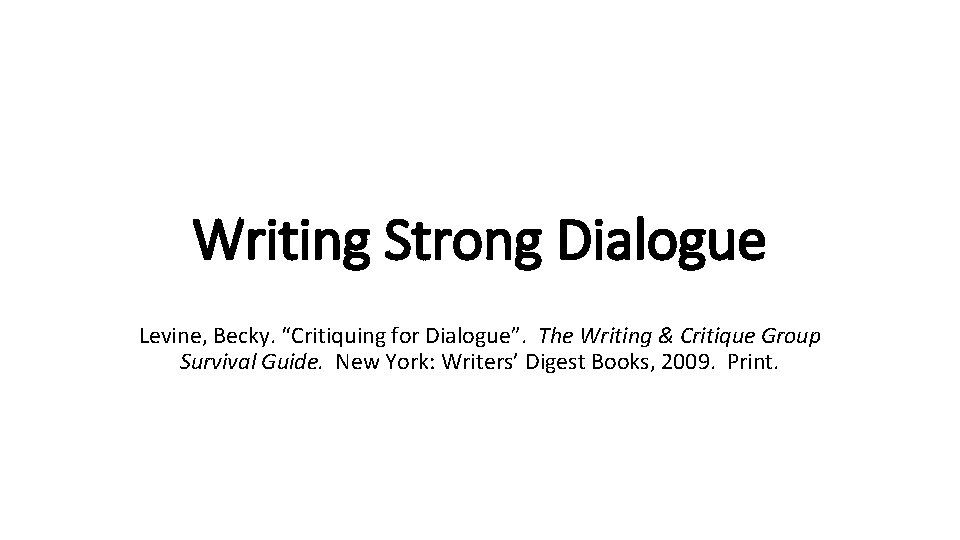 Writing Strong Dialogue Levine, Becky. “Critiquing for Dialogue”. The Writing & Critique Group Survival