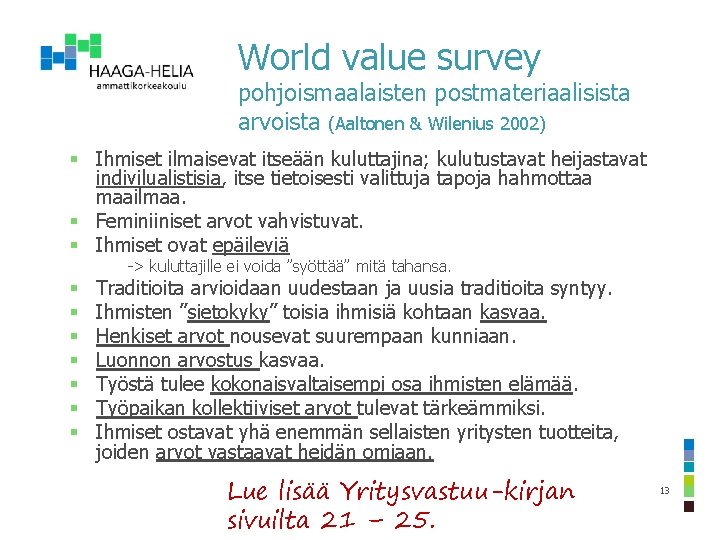 World value survey pohjoismaalaisten postmateriaalisista arvoista (Aaltonen & Wilenius 2002) § Ihmiset ilmaisevat itseään