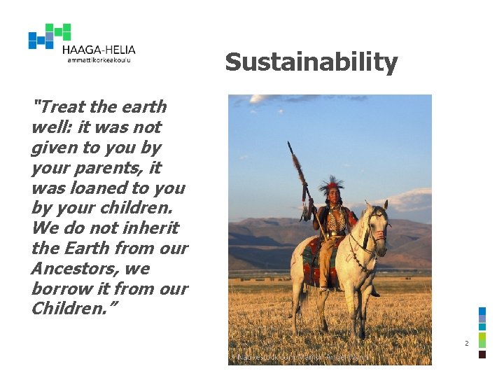 Sustainability “Treat the earth well: it was not given to you by your parents,