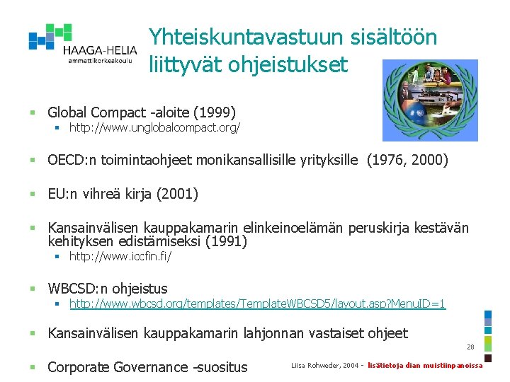 Yhteiskuntavastuun sisältöön liittyvät ohjeistukset § Global Compact -aloite (1999) § http: //www. unglobalcompact. org/