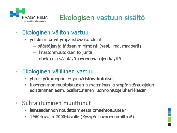 Ekologisen vastuun sisältö • Ekologinen välitön vastuu § yrityksen omat ympäristövaikutukset – päästöjen ja