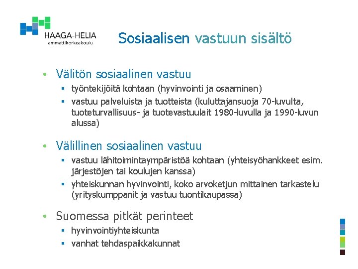 Sosiaalisen vastuun sisältö • Välitön sosiaalinen vastuu § työntekijöitä kohtaan (hyvinvointi ja osaaminen) §