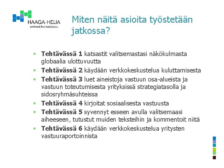 Miten näitä asioita työstetään jatkossa? § Tehtävässä 1 katsastit valitsemastasi näkökulmasta globaalia ulottuvuutta §