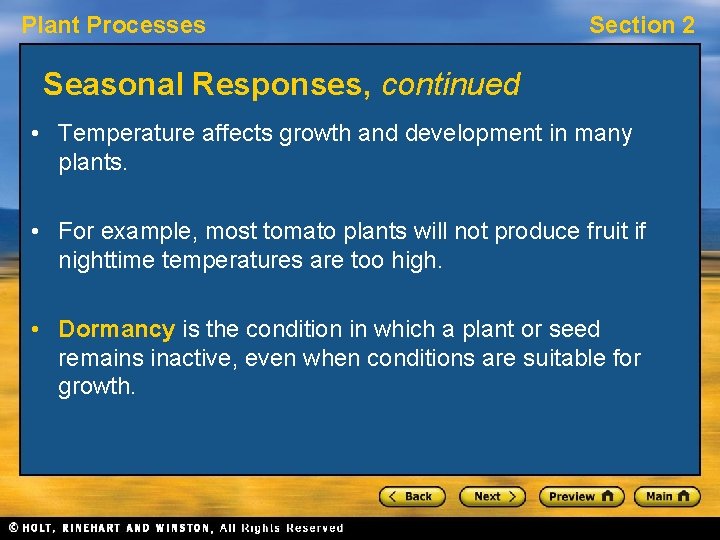 Plant Processes Section 2 Seasonal Responses, continued • Temperature affects growth and development in