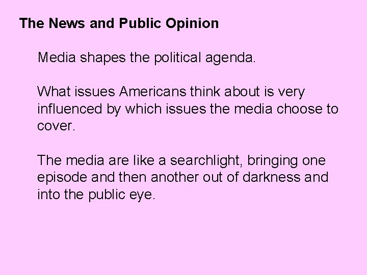 The News and Public Opinion Media shapes the political agenda. What issues Americans think