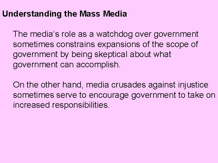 Understanding the Mass Media The media’s role as a watchdog over government sometimes constrains