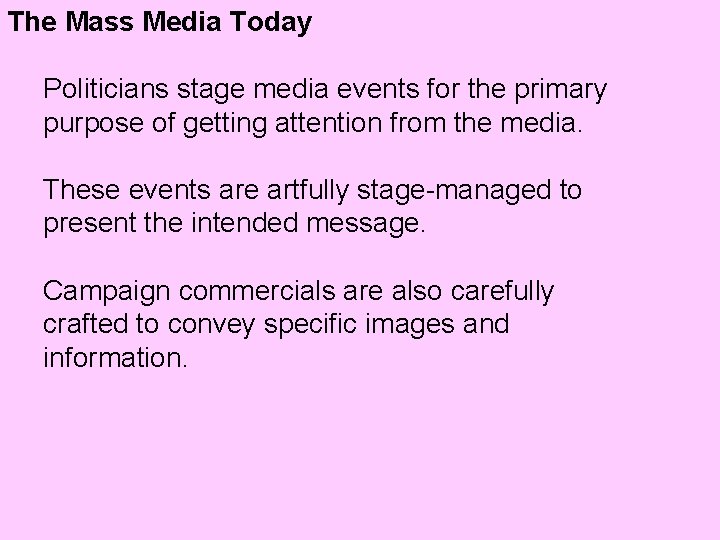 The Mass Media Today Politicians stage media events for the primary purpose of getting