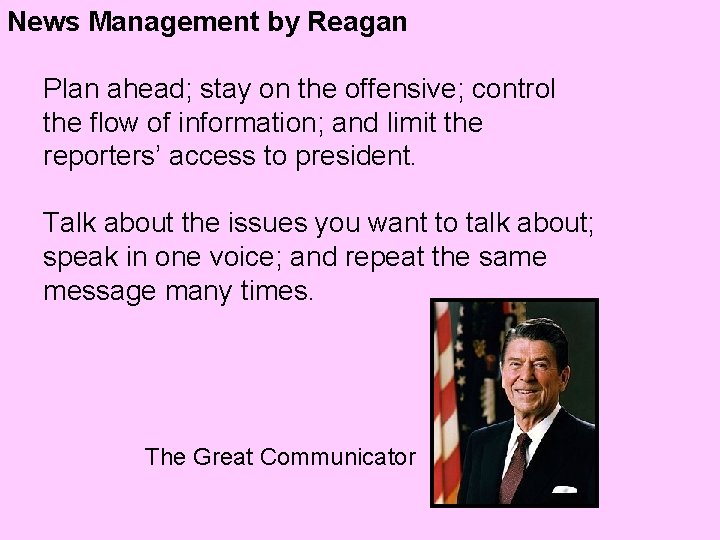 News Management by Reagan Plan ahead; stay on the offensive; control the flow of