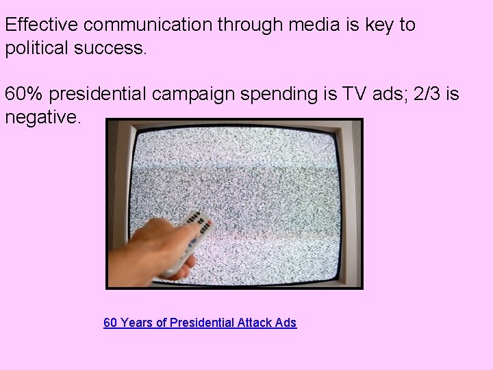 Effective communication through media is key to political success. 60% presidential campaign spending is