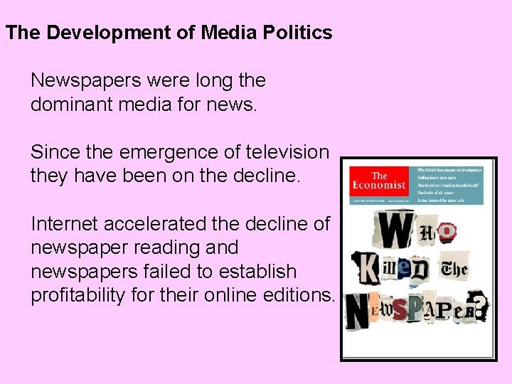 The Development of Media Politics Newspapers were long the dominant media for news. Since