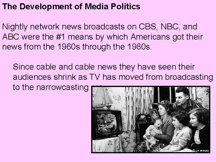 The Development of Media Politics Nightly network news broadcasts on CBS, NBC, and ABC