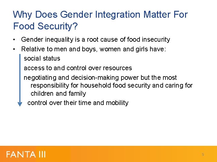 Why Does Gender Integration Matter Food Security? • Gender inequality is a root cause Why Does Gender Integration Matter Food Security? • Gender inequality is a root cause