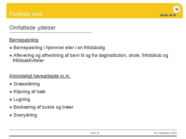 Forårets love Omfattede ydelser Børnepasning ● Børnepasning i hjemmet eller i en fritidsbolig ●