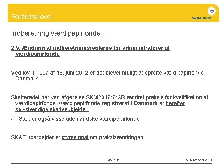 Forårets love Indberetning værdipapirfonde 2. 9. Ændring af indberetningsreglerne for administratorer af værdipapirfonde Ved Forårets love Indberetning værdipapirfonde 2. 9. Ændring af indberetningsreglerne for administratorer af værdipapirfonde Ved