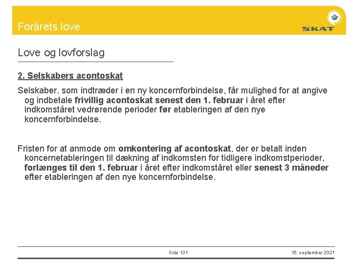 Forårets love Love og lovforslag 2. Selskabers acontoskat Selskaber, som indtræder i en ny